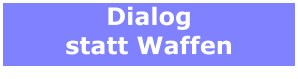 Dialog statt Waffen