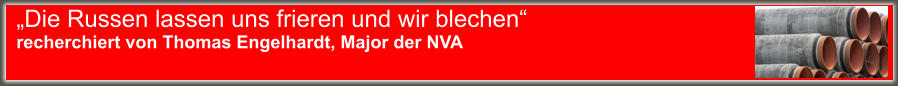 „Die Russen lassen uns frieren und wir blechen“ recherchiert von Thomas Engelhardt, Major der NVA