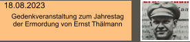 18.08.2023 Gedenkveranstaltung zum Jahrestag  der Ermordung von Ernst Thälmann