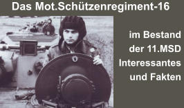 Das Mot.Schützenregiment-16  im Bestand  der 11.MSD Interessantes und Fakten