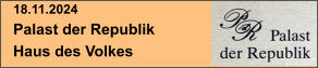 18.11.2024 Palast der Republik Haus des Volkes