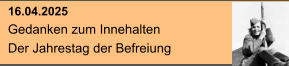 16.04.2025 Gedanken zum Innehalten Der Jahrestag der Befreiung